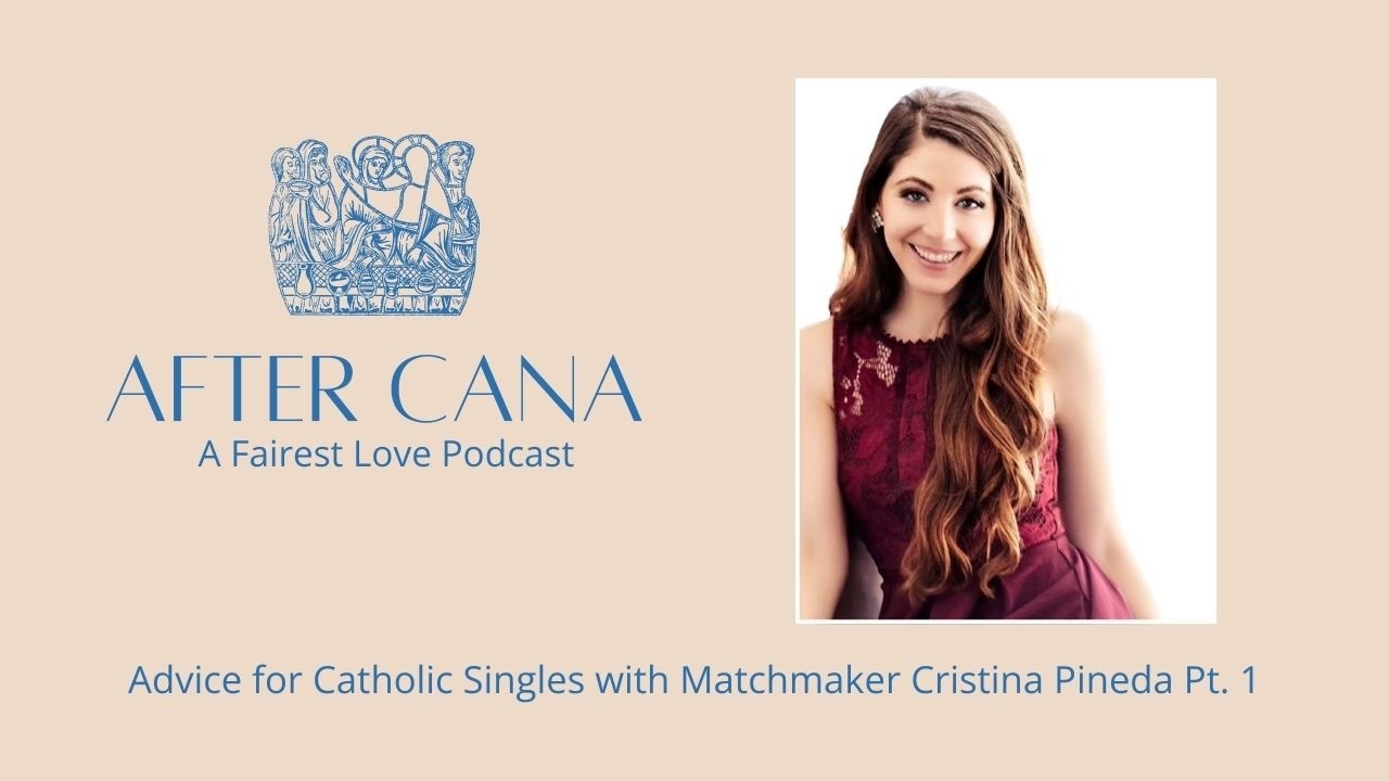 Advice for Catholic Singles with Matchmaker Cristina Pineda Pt. 1