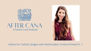 Advice for Catholic Singles with Matchmaker Cristina Pineda Pt. 1