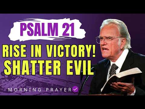 Psalm 21: Powerful Prayer to Shatter Evil and Rise in Victory! | Billy Graham Sermons