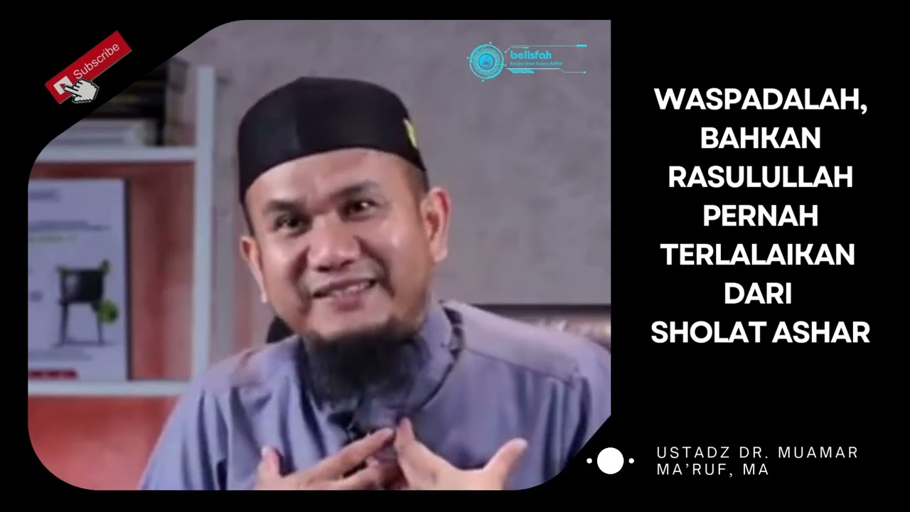 Waspadalah, Bahkan Rasulullah Pernah Terlalaikan dari Sholat Ashar | Ust. Dr. Muamar Ma'ruf, MA