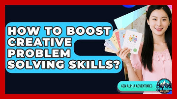 How To Boost Creative Problem Solving Skills? - Gen Alpha Adventures