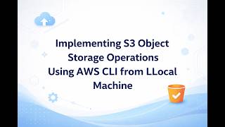 Implementing S3 Object Storage Operations Using AWS CLI from Local Machine