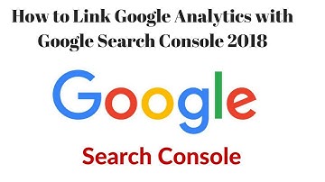 How to Link Google Search Console with Google Analytics 2018