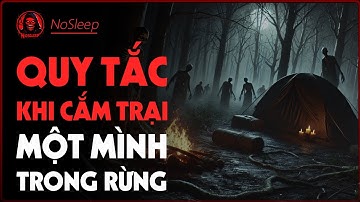 (r/nosleep) Quy Tắc Khi Cắm Trại Một Mình Trong Rừng | Creepypasta - No Sleep