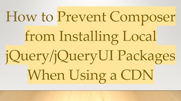 How to Prevent Composer from Installing Local jQuery/jQueryUI Packages When Using a CDN