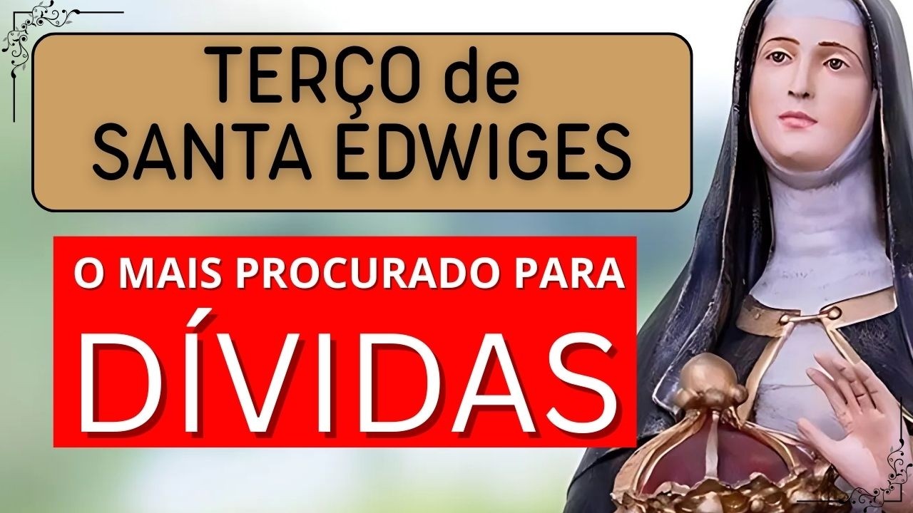 O Terço de Santa Edwiges para Quem Não Sabe Mais Como Pagar as Dívidas (Oração Forte)