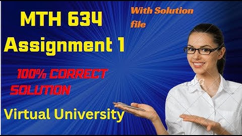 MTH 634 Assignment 1 Solution Section Incharge Asmat Batool Get Solution file also #mth634