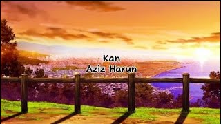 Kan - Aziz Harun (lirik)