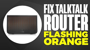 Talktalk Router Flashing Orange (FIX)