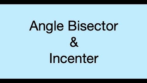 5.1 Angle Bisector and Incenter