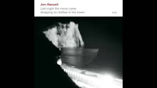 Jon Hassell - Last Night the Moon Came