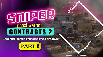 SNIPER GHOST WARRIOR CONTRACTS 2 - ELIMINATE HAMZA KHAN AND ZIVKO DRAGOVIC: Full Walkthrough Guide