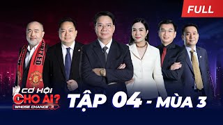 Cơ Hội Cho Ai Mùa 3 Tập 4 Full Cách Bill Gates Dùng Người Và Bài Học Đắt Giá Cho Dân Kinh Doanh