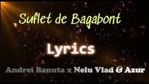 Suflet de Bagabont - Lyrics - Andrei Banuta x Nelu Vlad & Azur