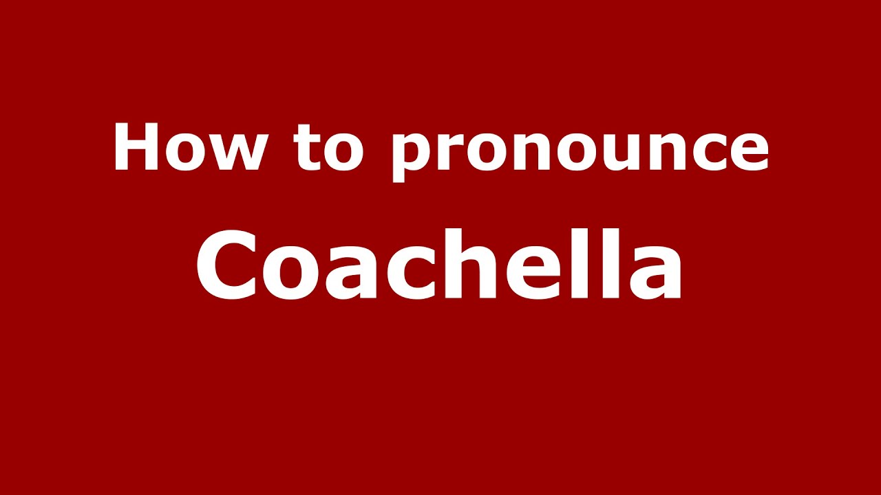 Pronounce Names How to Pronounce Coachella YouTube