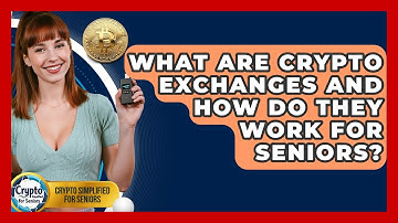 What Are Crypto Exchanges And How Do They Work For Seniors? - Crypto Simplified for Seniors