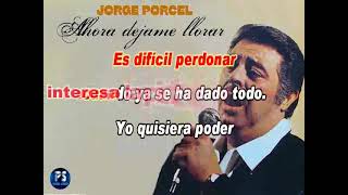 AHORA DEJAME LLORAR - JORGE PORCEL - PISTA O KARAOKE