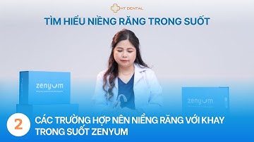 Các Trường Hợp Nên Niềng Răng Với Khay Trong Suốt Zenyum
