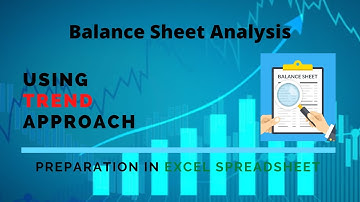 How to analyze balance sheet based on trend analysis approach in Excel spreadsheet
