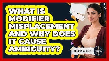 What Is Modifier Misplacement And Why Does It Cause Ambiguity? - The Daily Definition