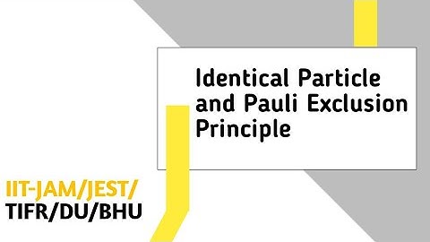 Identical Particle And Pauli Exclusion Principle| IIT JAM| JEST | TIFR | GATE | BHU | DU | JNU | HCU