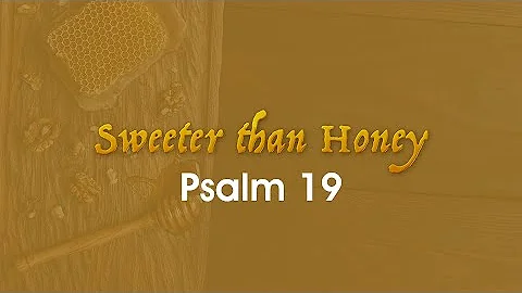 Sweeter than Honey - Psalm 19