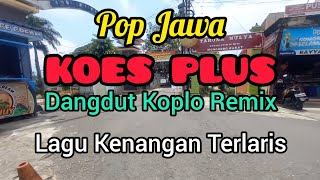 Download Lagu Pop Jawa Koes Plus Dangdut Koplo Remix MP3 Download Lagu Pop Jawa Koes Plus Dangdut Koplo Remix MP3