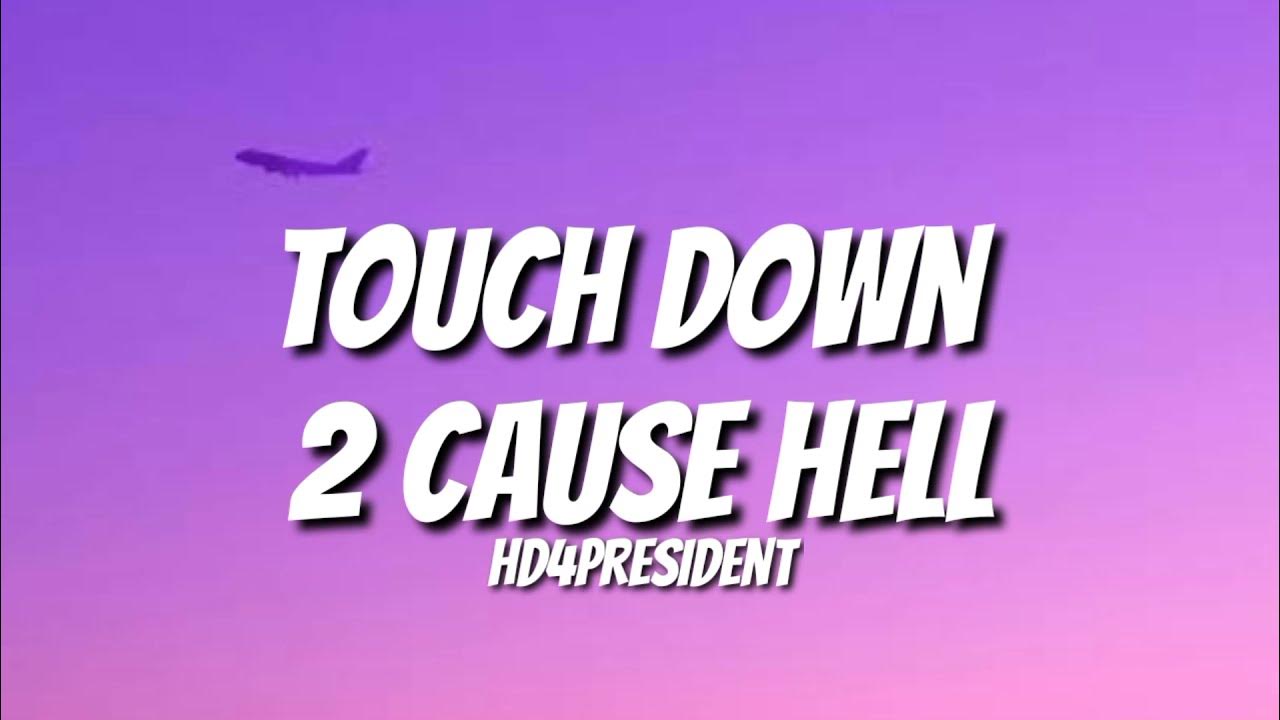 Touch Down 2 Cause Hell Hd4president Lyrics HD4President - Touch Down 2 Cause Hell (Lyrics) - YouTube