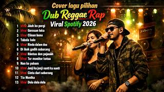 Dub Reggae Rap Viral 2026 Full Album Nonstop | Cover Lagu Pilihan Spotify