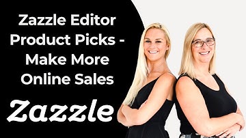 Zazzle Editor Product Picks - Make More Online Sales