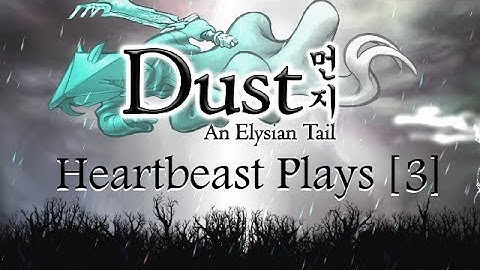 [Heartbeast Plays] Dust [3] DUST STORM!