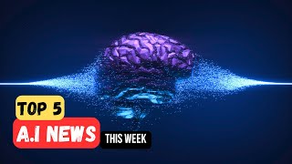 Top 5 Artificial Intelligence Updates This Week Tech News