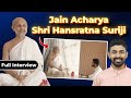 Shri hansratna surijis full interview  100 masakshaman divya tapasvi  jain acharya  180 upvas 