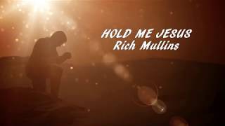 Video thumbnail of "Hold Me Jesus (Lyric Video) Rich Mullins"