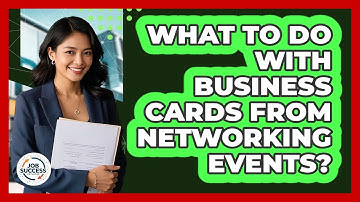 What To Do With Business Cards From Networking Events? - Job Success Network