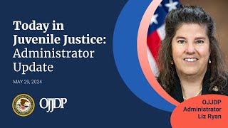 Today in Juvenile Justice: Administrator Update, May 29, 2024