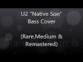 U2 &quot;Native Son&quot; Bass Cover (Rare, Medium and Remastered)
