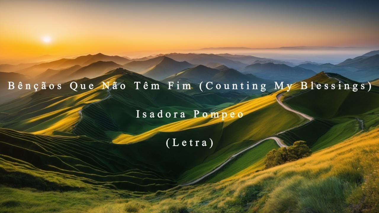 Bênçãos Que Não Têm Fim (Counting My Blessings) - Isadora Pompeo (LETRA ...