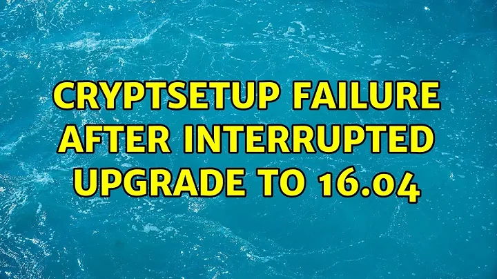 Ubuntu: Cryptsetup failure after interrupted upgrade to 16.04