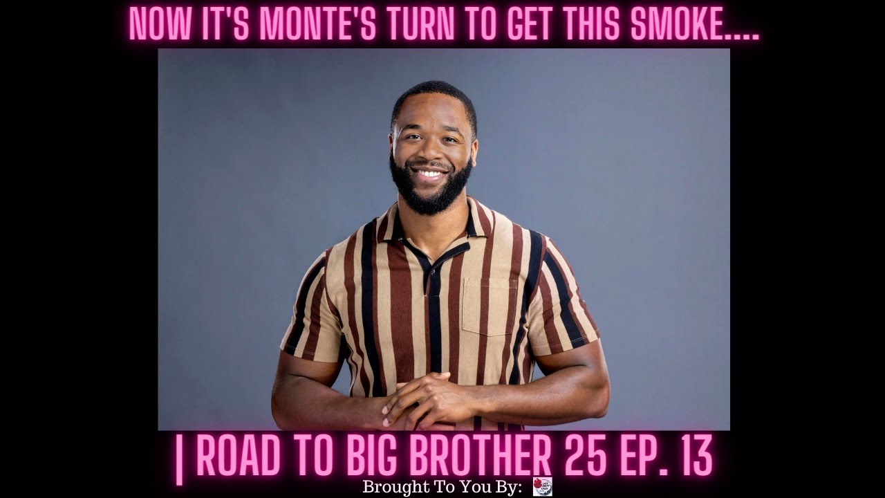Now It’s Monte’s Turn to Get This Smoke…. Nevermind | Road To Big Brother 25 Ep. 13