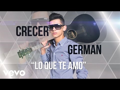 Crecer Germán - Lo Que Te Amo (Lyric Video)