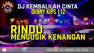 DJ KEMBALILAH CINTA HATI INI MEMINTA || FUNKOT RINDU MENGUSIK KENANGAN || BY DENNY KIPS 112