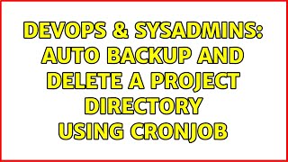 DevOps & SysAdmins: Auto backup and delete a project directory using cronjob