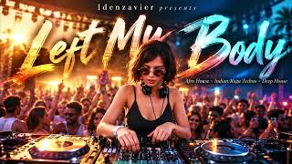 Left My Body | Afro House x Raga Techno x Deep House Playlist | Idenzavier presents
