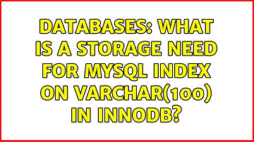 Databases: What is a storage need for MySQL index on Varchar(100) in InnoDB?