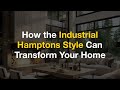 How the Industrial Hamptons Style Can Transform Your Home