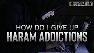 How Do I Give Up Haram Addictions? *Must Watch* screenshot 1