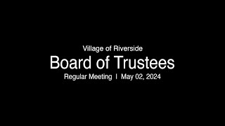 LIVE: Village of Riverside Board of Trustees Regular Meeting 05-02-24