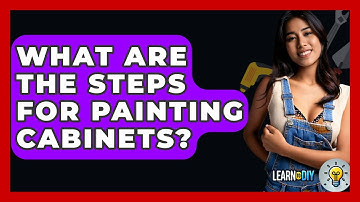 What Are The Steps For Painting Cabinets? - LearnToDIY360.com