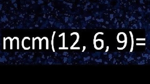 mcm de 12 , 6 y 9 , minimo comun multiplo , como se halla